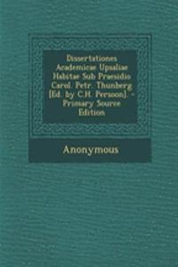 Dissertationes Academicae Upsaliae Habitae Sub Praesidio Carol. Petr. Thunberg [Ed. by C.H. Persoon].