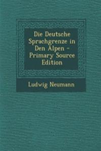 Die Deutsche Sprachgrenze in Den Alpen - Primary Source Edition