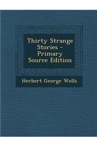 Thirty Strange Stories - Primary Source Edition