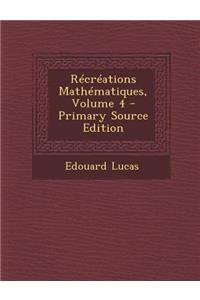 Recreations Mathematiques, Volume 4 - Primary Source Edition
