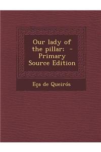 Our Lady of the Pillar; - Primary Source Edition