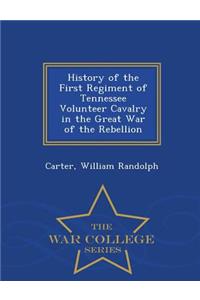 History of the First Regiment of Tennessee Volunteer Cavalry in the Great War of the Rebellion - War College Series