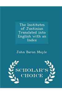 The Institutes of Justinian Translated Into English with an Index - Scholar's Choice Edition