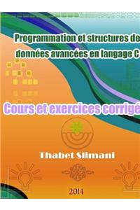 Programmation et structures de donnees avancees en langage C: Cours et exercices corriges