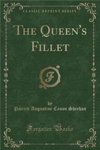 The Queen's Fillet (Classic Reprint)