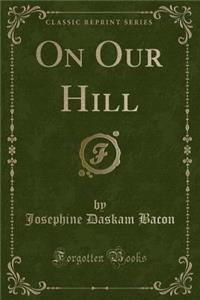 On Our Hill (Classic Reprint)