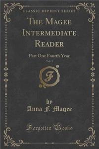 The Magee Intermediate Reader, Vol. 1: Part One Fourth Year (Classic Reprint)