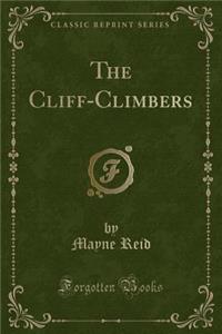 The Cliff-Climbers (Classic Reprint)