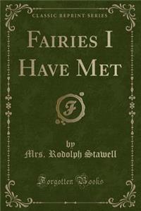 Fairies I Have Met (Classic Reprint)
