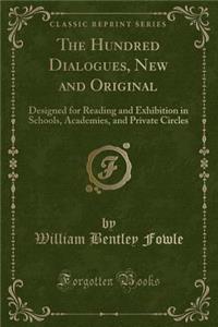 The Hundred Dialogues, New and Original: Designed for Reading and Exhibition in Schools, Academies, and Private Circles (Classic Reprint)