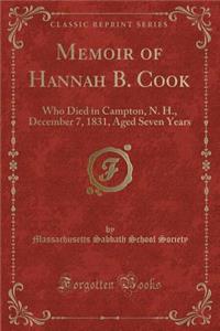 Memoir of Hannah B. Cook: Who Died in Campton, N. H., December 7, 1831, Aged Seven Years (Classic Reprint)