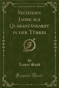 Sechzehn Jahre ALS Quarantï¿½nearzt in Der Tï¿½rkei (Classic Reprint)