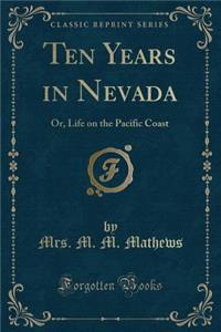 Ten Years in Nevada: Or, Life on the Pacific Coast (Classic Reprint)