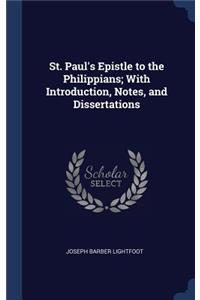 St. Paul's Epistle to the Philippians; With Introduction, Notes, and Dissertations