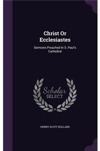 Christ Or Ecclesiastes