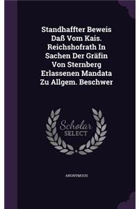 Standhaffter Beweis Daß Vom Kais. Reichshofrath In Sachen Der Gräfin Von Sternberg Erlassenen Mandata Zu Allgem. Beschwer