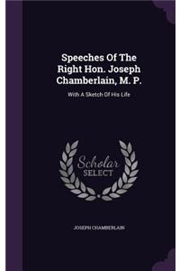 Speeches Of The Right Hon. Joseph Chamberlain, M. P.