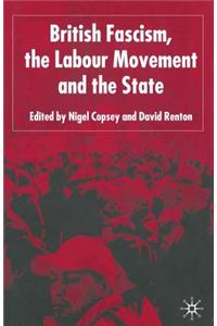 British Fascism, the Labour Movement and the State