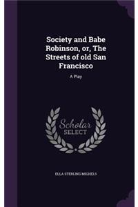 Society and Babe Robinson, or, The Streets of old San Francisco