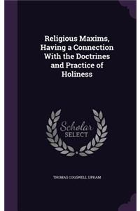 Religious Maxims, Having a Connection With the Doctrines and Practice of Holiness