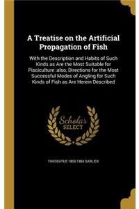 A Treatise on the Artificial Propagation of Fish