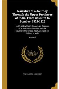 Narrative of a Journey Through the Upper Provinces of India, From Calcutta to Bombay, 1824-1825