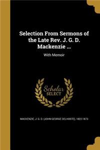 Selection From Sermons of the Late Rev. J. G. D. Mackenzie ...