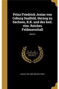Prinz Friedrich Josias von Coburg Saalfeld, Herzog zu Sachsen, K.K. und des heil. röm. Reiches Feldmarschall; Band 3