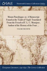 Mount Pausilyppo: Or, a Manuscript Found at the Tomb of Virgil: Translated from the French of F. L. C. Montjoye, Author of the History of the Four ...; Volume the Fif