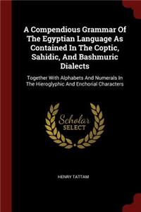 Compendious Grammar Of The Egyptian Language As Contained In The Coptic, Sahidic, And Bashmuric Dialects