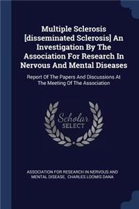 Multiple Sclerosis [disseminated Sclerosis] An Investigation By The Association For Research In Nervous And Mental Diseases