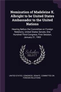 Nomination of Madeleine K. Albright to be United States Ambassador to the United Nations