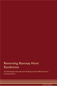 Reversing Ramsay Hunt Syndrome the Raw Vegan Detoxification & Regeneration Workbook for Curing Patients