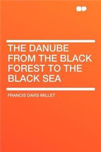 The Danube from the Black Forest to the Black Sea