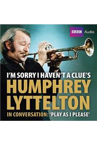 I'm Sorry I Haven't a Clue's Humphrey Lyttelton in Conversation: Play as I Please