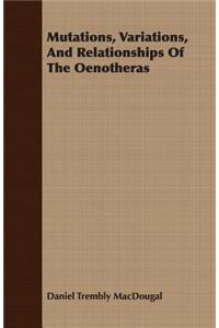 Mutations, Variations, and Relationships of the Oenotheras