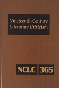 Nineteenth-Century Literature Criticism: Excerpts from Criticism of the Works of Nineteenth-Century Novelists, Poets, Playwrights, Short-Story Writers, & Other Creative Writers