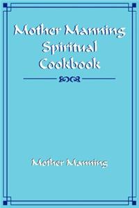 Mother Manning Spiritual Cookbook