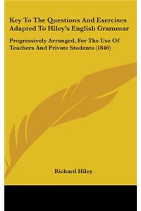 Key To The Questions And Exercises Adapted To Hiley's English Grammar