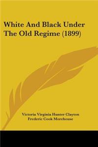 White And Black Under The Old Regime (1899)