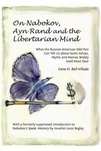 On Nabokov, Ayn Rand and the Libertarian Mind: What the Russian-American Odd Pair Can Tell Us about Some Values, Myths and Manias Widely Held Most Dear