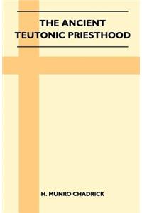 The Ancient Teutonic Priesthood (Folklore History Series)