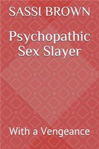 Psychopathic Sex Slayer