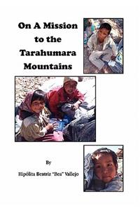 On A Mission to the Tarahumara Mountains