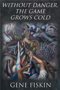 Without Danger, the Game Grows Cold