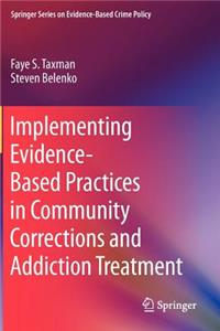 Implementing Evidence-Based Practices in Community Corrections and Addiction Treatment