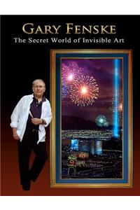 Gary Fenske, The Secret World of Invisible Art