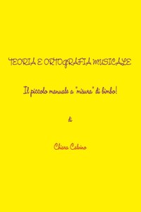 Teoria E Ortografia Musicale - Il Piccolo Manuale a 