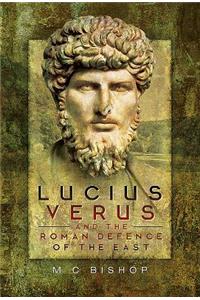 Lucius Verus and the Roman Defence of the East