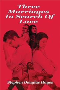 Three Marriages in Search of Love